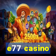 e77 casino